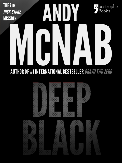 Deep Black (Nick Stone Book 7) : Andy McNab's best-selling series of Nick Stone thrillers - now available in the US, with bonus material, EPUB eBook