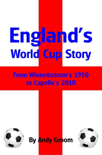 England's World Cup Story : From Winterbottom's 1950 to Capello's 2010, PDF eBook