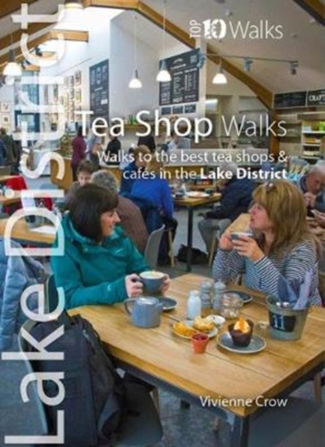 Tea Shop Walks : Walks to the best tea shops and cafes in the Lake District, Paperback / softback Book