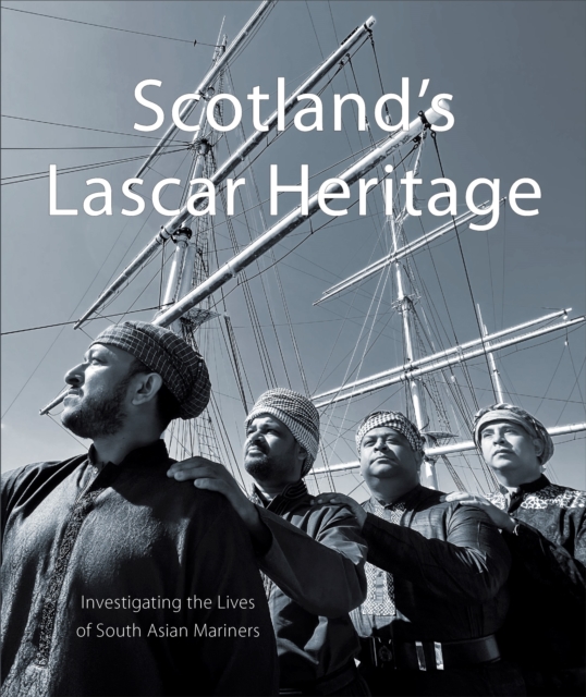 Scotland's Lascar Heritage : Investigating the Lives of South Asian Mariners, Paperback / softback Book