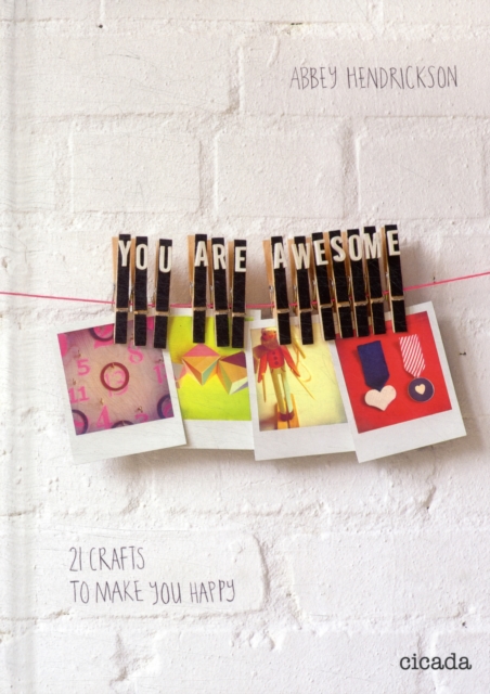 You are Awesome : 21 Crafts to Make You Happy, Board book Book