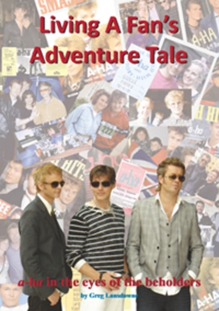 Living a Fan's Adventure Tale : A-Ha in the Eyes of the Beholders, Paperback / softback Book