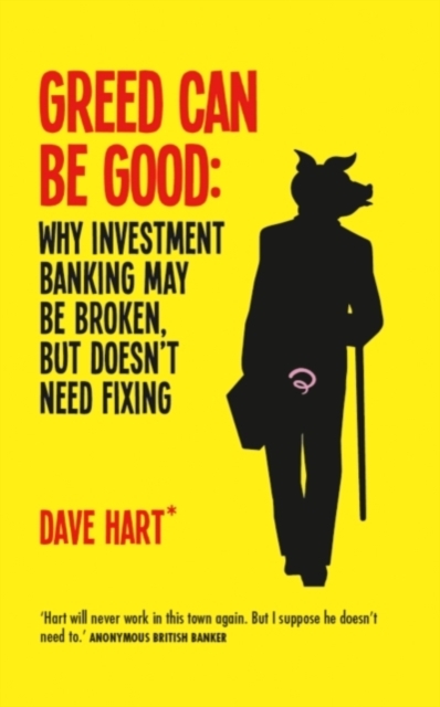 Greed Can be Good : Why Investment Banking May be Broken, But Doesn't Need Fixing, Hardback Book