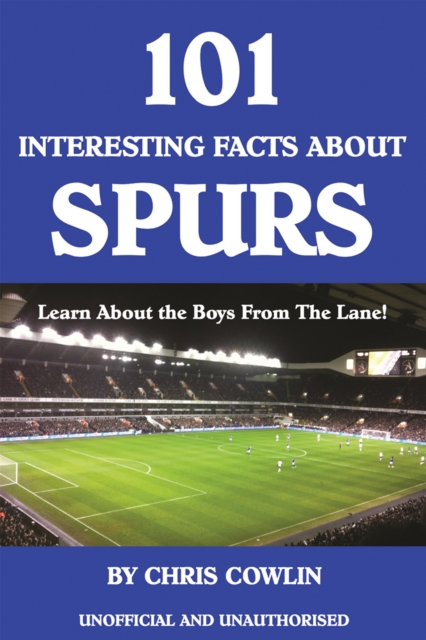 101 Interesting Facts about Spurs : Learn About the Boys From The Lane!, PDF eBook