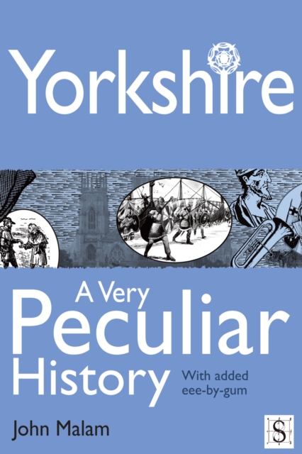 Yorkshire, A Very Peculiar History, PDF eBook