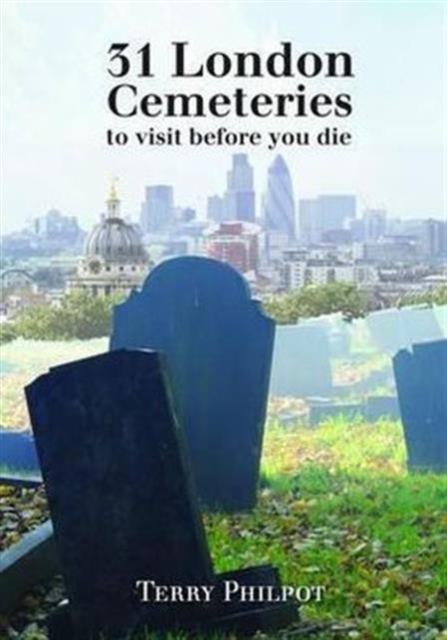 31 London Cemeteries : To Visit Before You Die, Paperback / softback Book