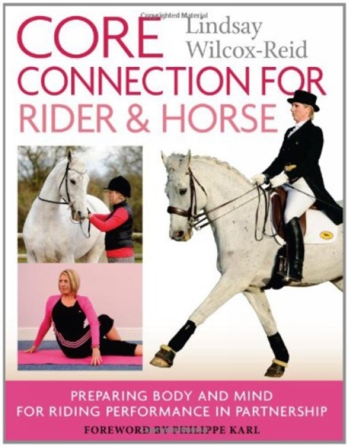 Core Connection for Rider and Horse : Preparing Body and Mind for Riding Performance in Partnership, Paperback / softback Book