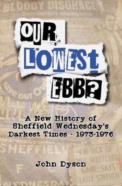 Our Lowest Ebb? : A new history of Sheffield Wednesday's darkest times: 1973-1976, Paperback / softback Book
