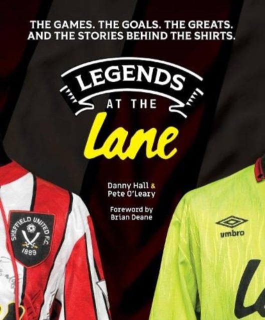 Legends at the Lane : The history of Sheffield United told through player shirts and other memorabilia, Hardback Book