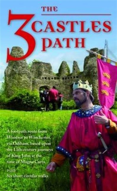The 3 Castles Path : A Footpath Route from Windsor to Winchester,via Odiham, Based Upon the 13th Century Journeys of King John at the Time of Magna Carta, Paperback / softback Book