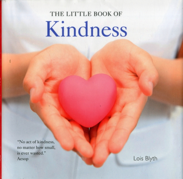The Little Book of Kindness : A Gift to Bring Hope and Happiness, Hardback Book