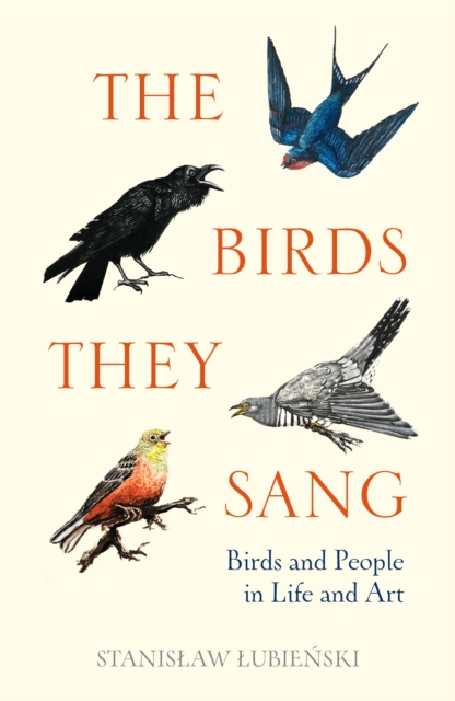 The Birds They Sang : Birds and People in Life and Art, Hardback Book