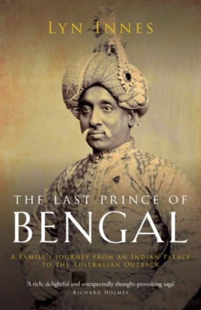 The Last Prince of Bengal : A Family's Journey from an Indian Palace to the Australian Outback, Paperback / softback Book