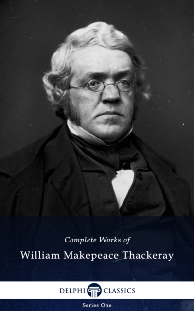 Delphi Complete Works of William Makepeace Thackeray (Illustrated), EPUB eBook