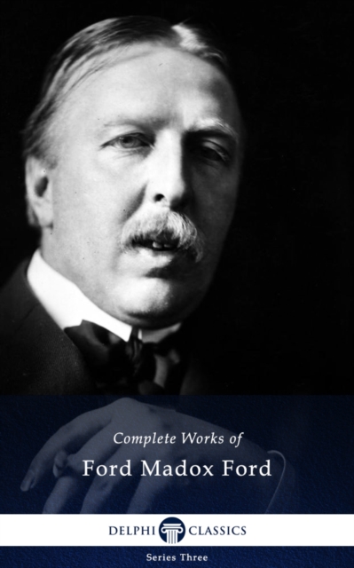 Delphi Complete Works of Ford Madox Ford (Illustrated), EPUB eBook