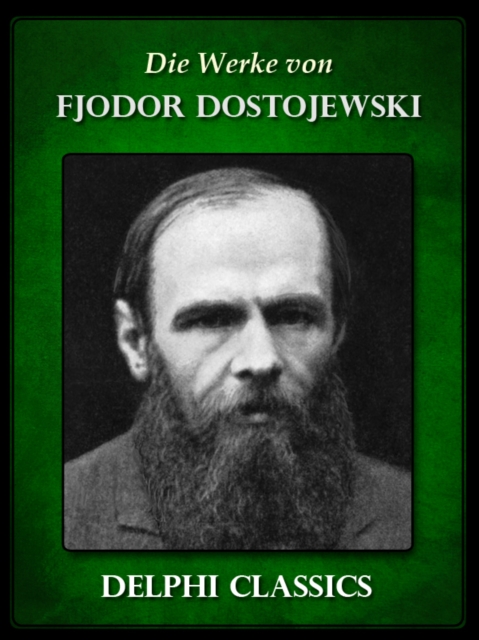 Die Werke von Fjodor Dostojewski (Illustrierte), EPUB eBook