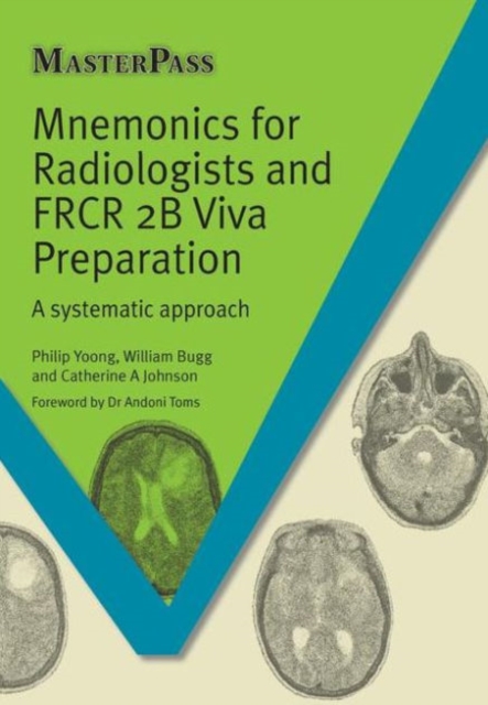 Mnemonics for Radiologists and FRCR 2B Viva Preparation : A Systematic Approach, Paperback / softback Book