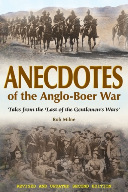 Anecdotes of the Anglo-Boer War : Tales from 'the Last of the Gentlemen's Wars'  Revised & Updated Second Edition, Paperback / softback Book