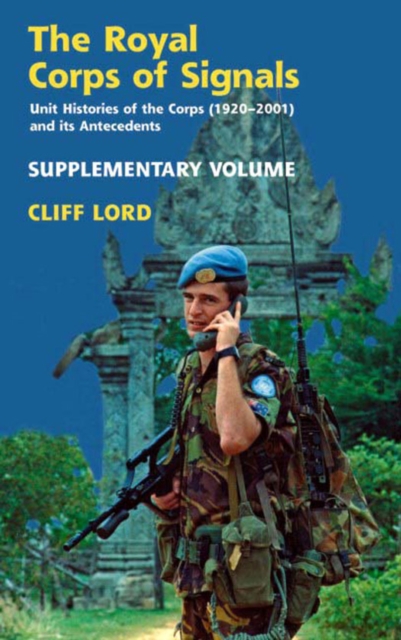 The Royal Corps of Signals : Unit Histories of the Corps (1920 - 2001) and its Antecedents: Supplementary Volume, EPUB eBook