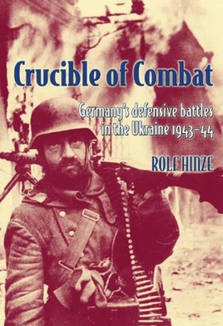 Crucible of Combat : Germany'S Defensive Battles in the Ukraine 1943-44, Paperback / softback Book