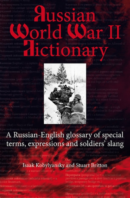 Russian World War II Dictionary : A Russian-English Glossary of Special Terms, Expressions and Soldiers' Slang, EPUB eBook
