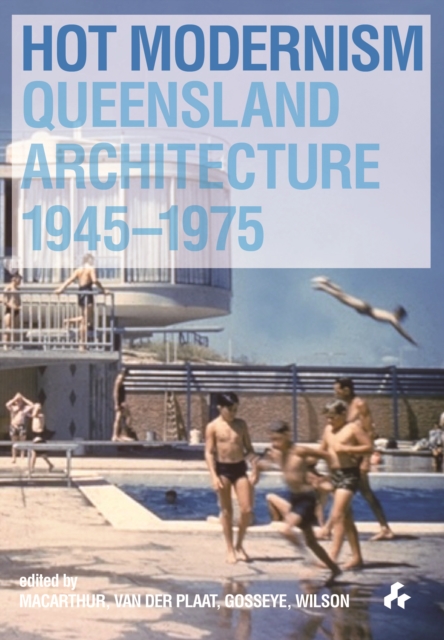 Hot Modernism: Queensland Architecture 1945-1975, Paperback / softback Book