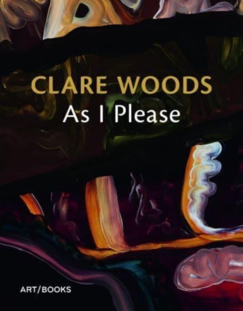 Clare Woods: As I Please, Paperback / softback Book