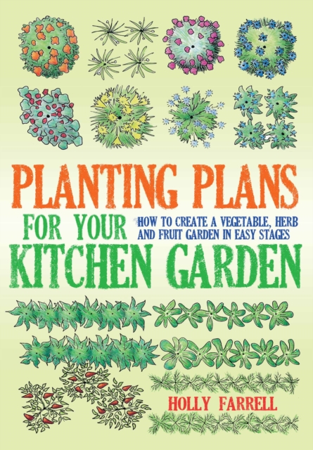 Planting Plans For Your Kitchen Garden : How to Create a Vegetable, Herb and Fruit Garden in Easy Stages, EPUB eBook