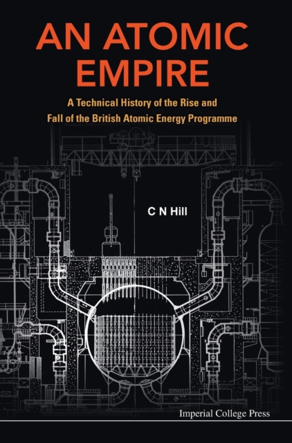 Atomic Empire, An: A Technical History Of The Rise And Fall Of The British Atomic Energy Programme, Hardback Book
