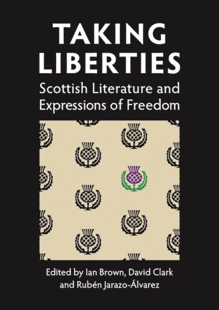 Taking Liberties : Scottish Literature and Expressions of Freedom, Paperback / softback Book