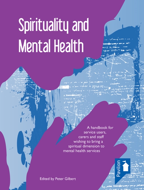 Spirituality and Mental Health : A handbook for service users, carers and staff wishin to bring a spiritual dimension to mental health services, EPUB eBook