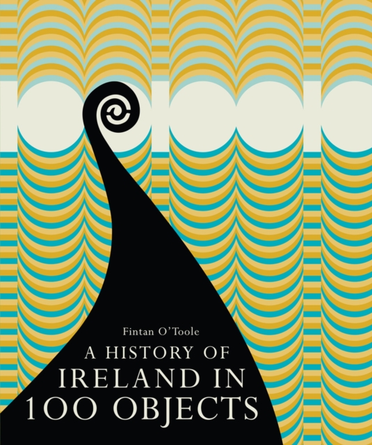 A History of Ireland in 100 Objects, Hardback Book