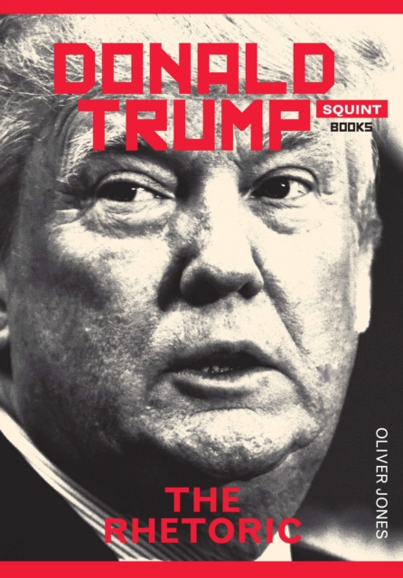 Donald Trump: The Rhetoric, Paperback / softback Book