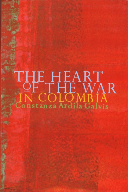The Heart of the War in Colombia, PDF eBook