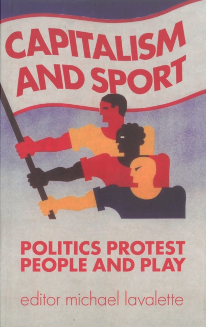 Capitalism And Sport : Politics, Protest, People and Play, Paperback / softback Book