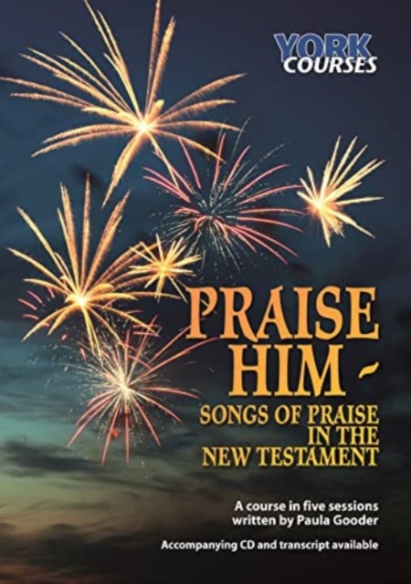 Praise Him: Songs of Praise in the New Testament : York Courses, Multiple-component retail product Book