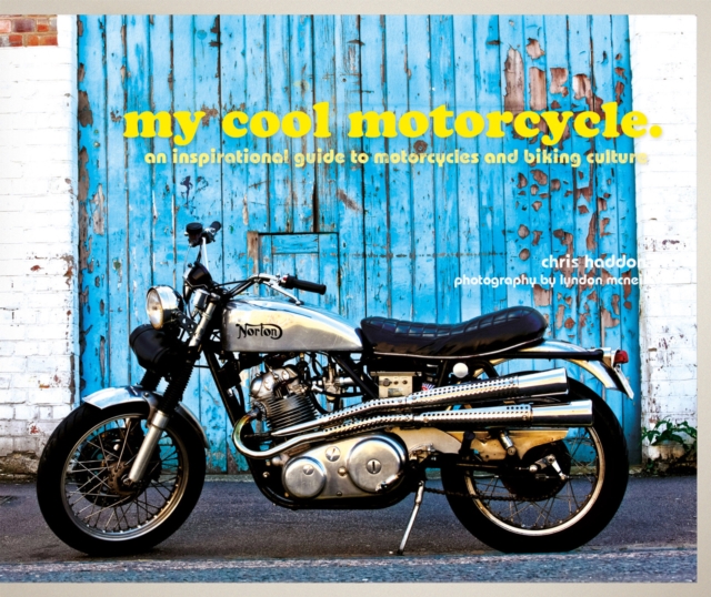 my cool motorcycle : an inspirational guide to motorcycles and biking culture, Hardback Book