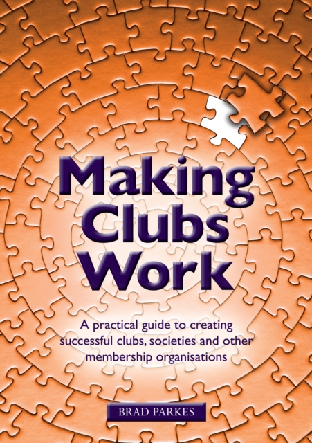 Making Clubs Work : A practical guide to creating successful clubs, societies and other membership organisations, EPUB eBook