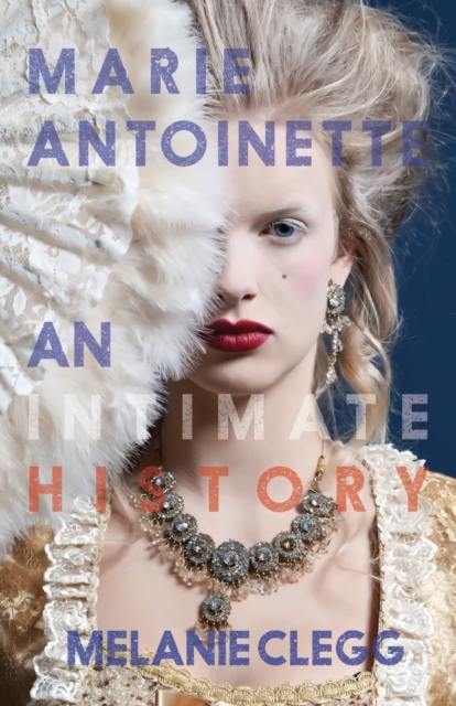 Marie Antoinette: An Intimate History, Paperback / softback Book