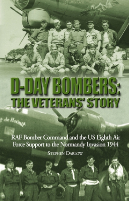 D-Day Bombers: The Veterans' Story : RAF Bomber Command and the US Eighth Air Force Support to the Normandy Invasion 1944, EPUB eBook