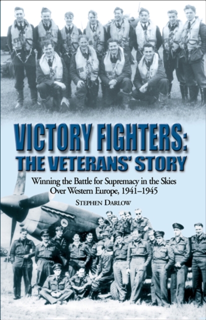 Victory Fighters: The Veterans' Story : Winning the Battle for Supremacy in the Skies Over Western Europe, 1941-1945, EPUB eBook