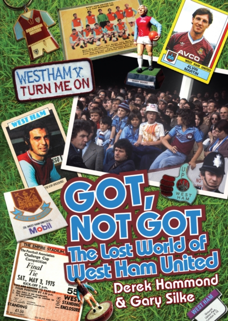 Got; Not Got: West Ham United : The Lost World of West Ham, Hardback Book