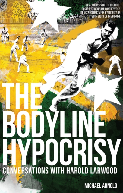 The Bodyline Hypocrisy : Conversations with Harold Larwood, EPUB eBook