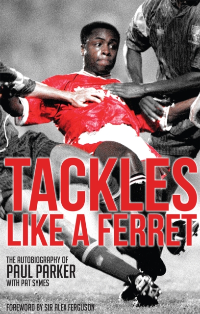 Tackles Like a Ferret : The Autobiography of Paul Parker, EPUB eBook