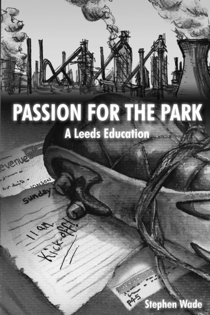Passion for the Park : A Leeds Education, PDF eBook