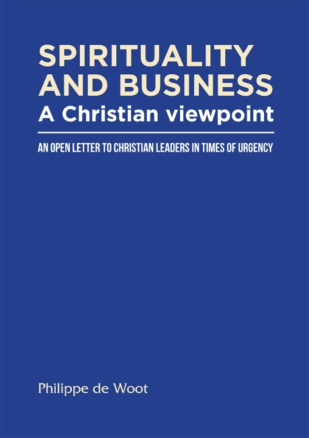 Spirituality and Business: A Christian Viewpoint : An Open Letter to Christian Leaders in Times of Urgency, Paperback / softback Book