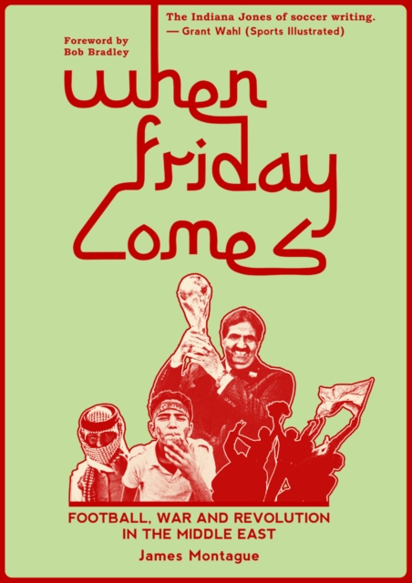 When Friday Comes : Football, War and Revolution in the Middle East, Hardback Book