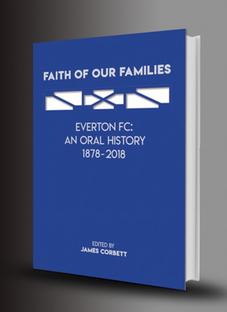 Faith Of Our Families (signed) : Everton FC: An Oral History (Limited Edition), Hardback Book