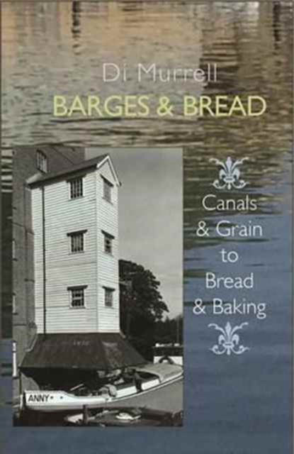 Barges & Bread : Canals & Grain to Bread & Baking, Paperback / softback Book