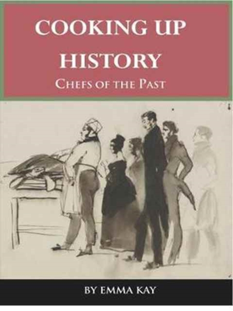Cooking Up History : Chefs of the Past, Paperback / softback Book